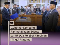 Gubernur Lampung Rahmat Mirzani Djausal Lantik Dua Pejabat Pimpinan Tinggi Pratama